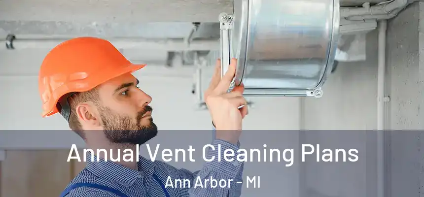  Annual Vent Cleaning Plans Ann Arbor - MI