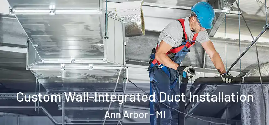  Custom Wall-Integrated Duct Installation Ann Arbor - MI