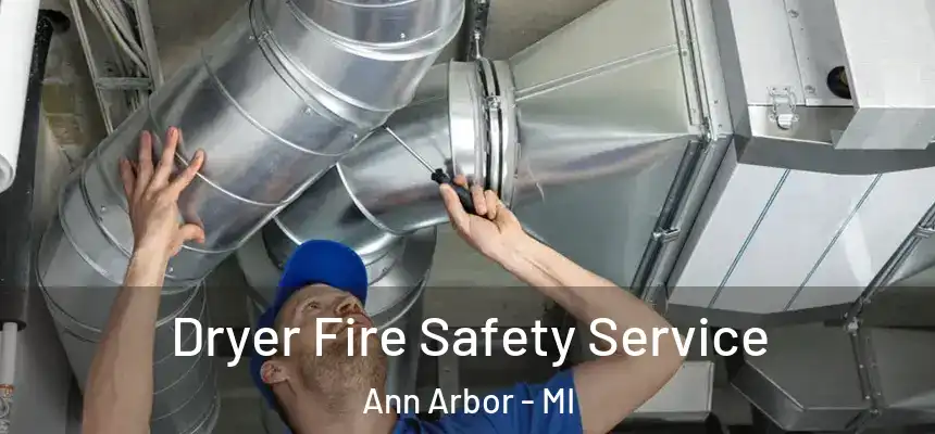 Dryer Fire Safety Service Ann Arbor - MI