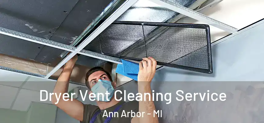  Dryer Vent Cleaning Service Ann Arbor - MI