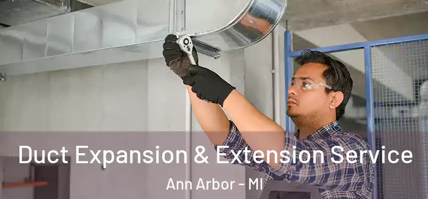  Duct Expansion & Extension Service Ann Arbor - MI