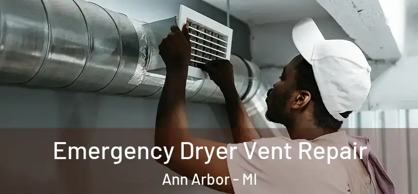 Emergency Dryer Vent Repair Ann Arbor - MI