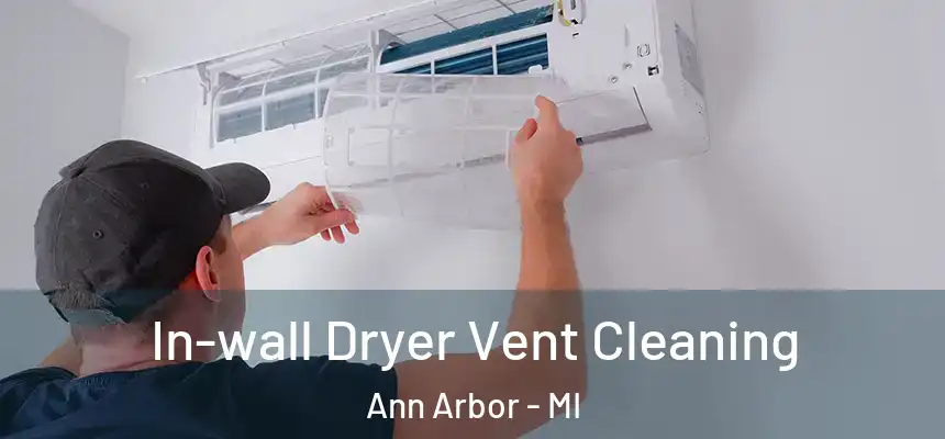 In-wall Dryer Vent Cleaning Ann Arbor - MI