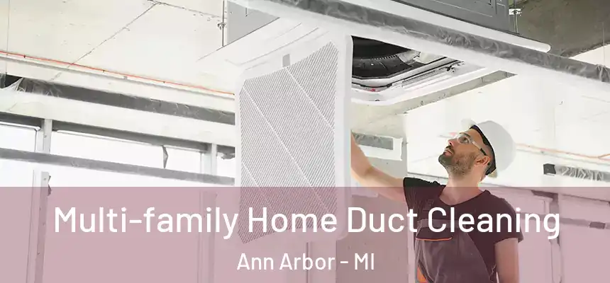 Multi-family Home Duct Cleaning Ann Arbor - MI