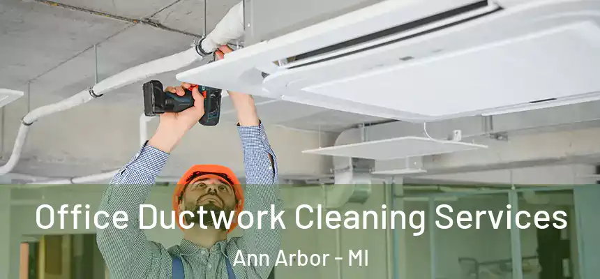  Office Ductwork Cleaning Services Ann Arbor - MI