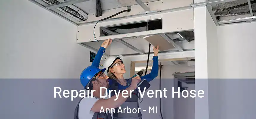Repair Dryer Vent Hose Ann Arbor - MI