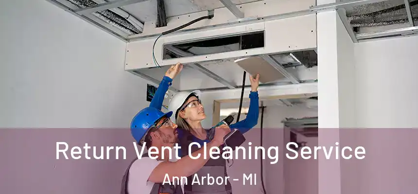  Return Vent Cleaning Service Ann Arbor - MI