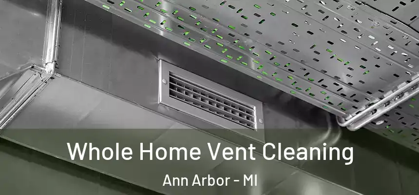 Whole Home Vent Cleaning Ann Arbor - MI
